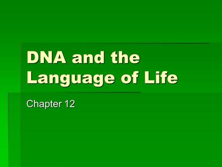 DNA and the Language of Life Chapter 12. How did scientists learned that DNA is the genetic material?