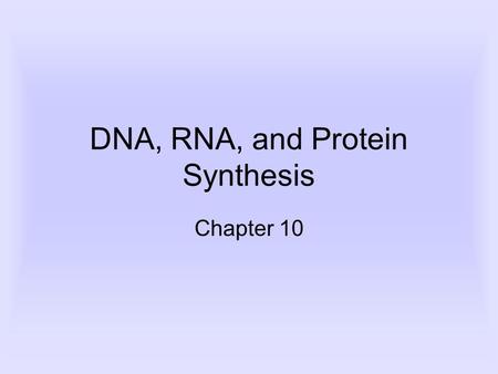 DNA, RNA, and Protein Synthesis Chapter 10. Discovery of DNA 1928- Fredrick Griffith –He found that when harmless bacteria are mixed with dead harmful.