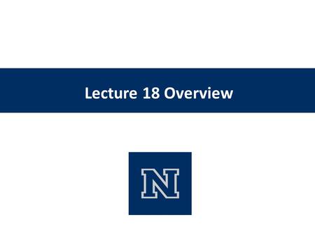 Lecture 18 Overview.