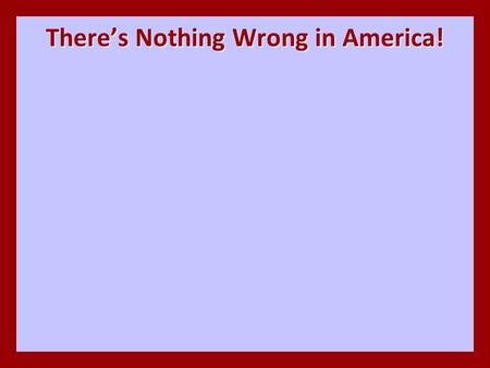 There’s Nothing Wrong in America!. Calling Evil Good Isaiah spoke against the perversion and perverts of his day (5:18-24) –Ungodliness pulled by cords.