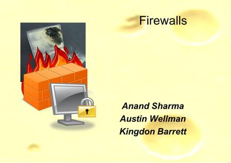 Firewalls Anand Sharma Austin Wellman Kingdon Barrett.
