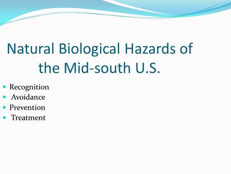 Natural Biological Hazards of the Mid-south U.S. Recognition Avoidance Prevention Treatment.