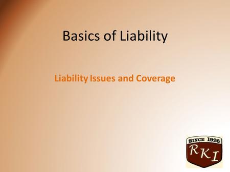 Basics of Liability Liability Issues and Coverage.