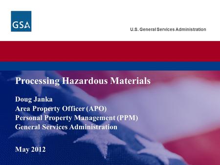 U.S. General Services Administration Doug Janka Area Property Officer (APO) Personal Property Management (PPM) General Services Administration May 2012.