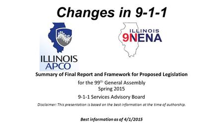 Changes in 9-1-1 Summary of Final Report and Framework for Proposed Legislation for the 99 th General Assembly Spring 2015 9-1-1 Services Advisory Board.
