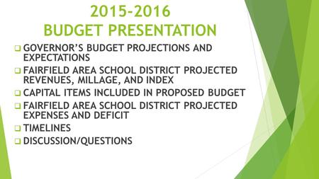 2015-2016 BUDGET PRESENTATION  GOVERNOR’S BUDGET PROJECTIONS AND EXPECTATIONS  FAIRFIELD AREA SCHOOL DISTRICT PROJECTED REVENUES, MILLAGE, AND INDEX.