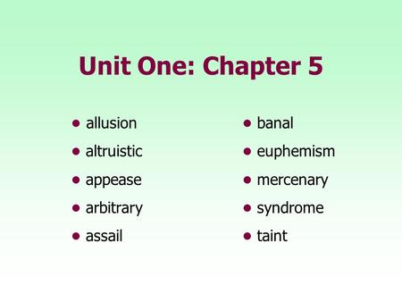 Unit One: Chapter 5 • allusion • banal • altruistic • euphemism