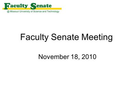 Faculty Senate Meeting November 18, 2010. Agenda I. Call to Order and Roll Call - James Martin, Secretary II. Approval of October 14, 2010 meeting minutes.