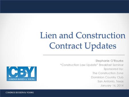 1 Lien and Construction Contract Updates Stephanie O’Rourke “Construction Law Update” Breakfast Seminar Sponsored by: The Construction Zone Dominion Country.