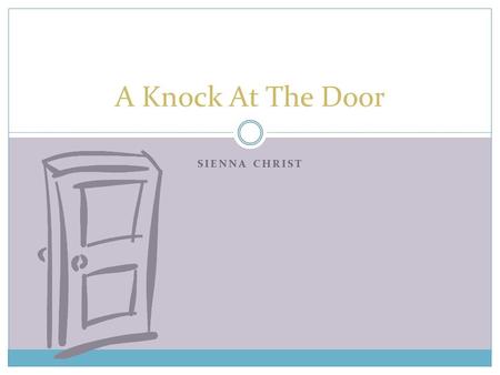 SIENNA CHRIST A Knock At The Door. A KNOCK AT THE DOOR ENDS UP LEADING TO CHARLES'S RE-ARREST ON UNEXPLAINED CRIMES A Knock At The Door.