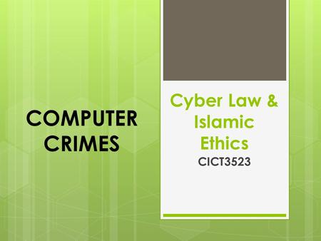Cyber Law & Islamic Ethics CICT3523 COMPUTER CRIMES.