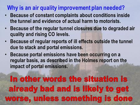 Why is an air quality improvement plan needed? Because of constant complaints about conditions inside the tunnel and evidence of actual harm to motorists.