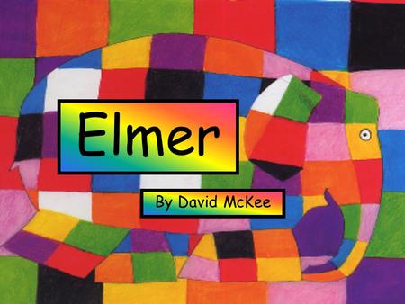Elmer By David McKee.