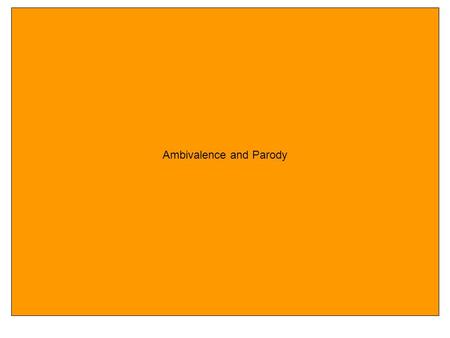 Ambivalence and Parody