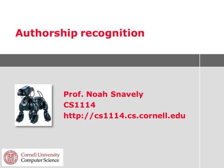 Authorship recognition Prof. Noah Snavely CS1114