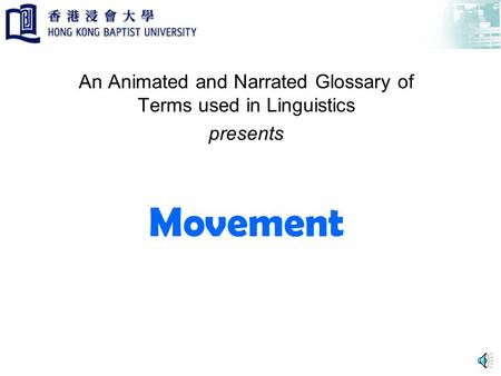 Movement An Animated and Narrated Glossary of Terms used in Linguistics presents.