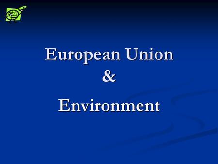 European Union & Environment. Introduction Optimistic Outlook -> Emissions of toxic substances declined -> Dangerous pesticides and chemicals – banned.