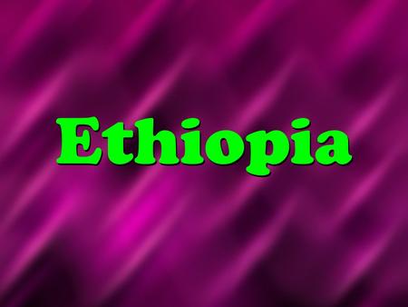 Ethiopia. Map of Ethiopia Ethiopia’s Flag Ngussie lives in Ethiopia Winnie the World’s Newsletter.