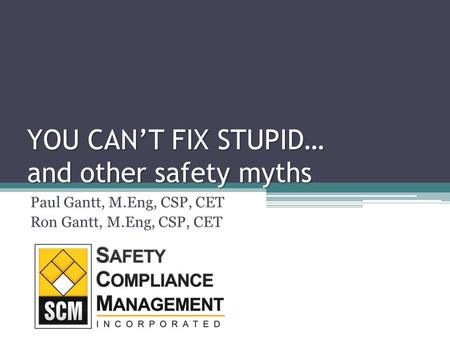 YOU CAN’T FIX STUPID… and other safety myths