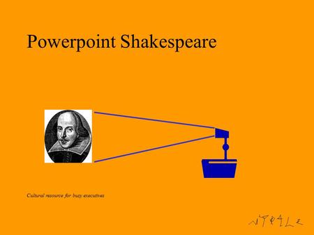 Powerpoint Shakespeare Cultural resource for busy executives.