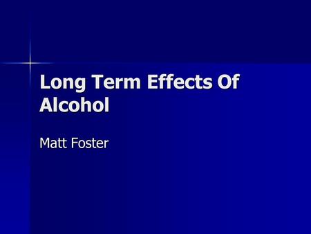 Long Term Effects Of Alcohol Matt Foster. Alcohol Deaths In 1982 there were 26,173 alcohol related deaths, 60% of all fatalities In 1982 there were 26,173.