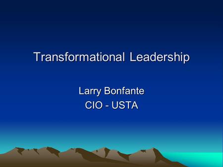 Transformational Leadership Larry Bonfante CIO - USTA.