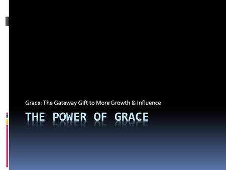 Grace: The Gateway Gift to More Growth & Influence.