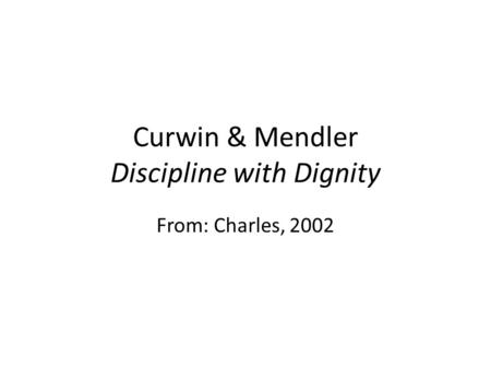 Curwin & Mendler Discipline with Dignity From: Charles, 2002.