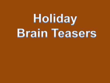 Holiday Brain Teasers 12.