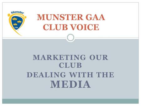 MARKETING OUR CLUB DEALING WITH THE MEDIA MUNSTER GAA CLUB VOICE.