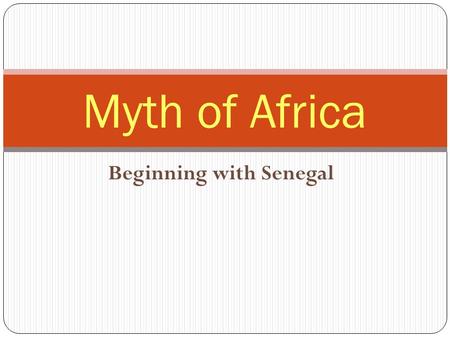 Beginning with Senegal Myth of Africa. Súnúgal.