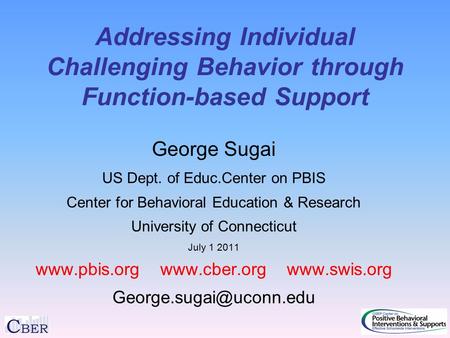 Addressing Individual Challenging Behavior through Function-based Support George Sugai US Dept. of Educ.Center on PBIS Center for Behavioral Education.
