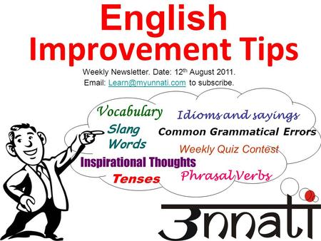 English Improvement Tips Vocabulary Tenses Inspirational Thoughts Phrasal Verbs Idioms and sayings Common Grammatical Errors Weekly Quiz Contest Weekly.