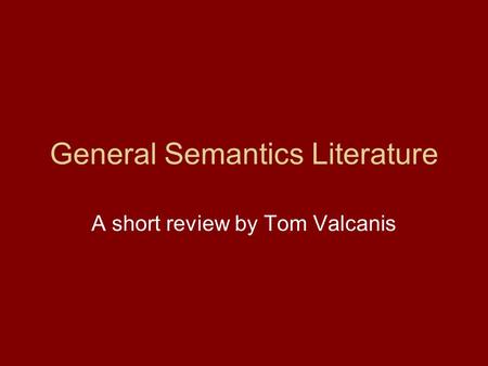 General Semantics Literature A short review by Tom Valcanis.