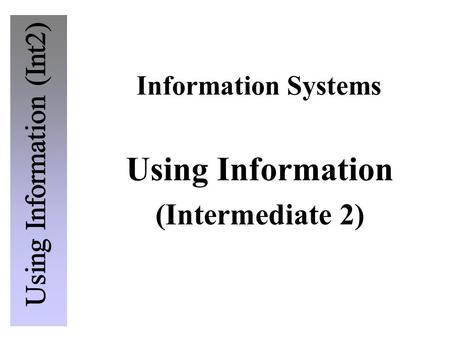Information Systems Using Information (Intermediate 2)