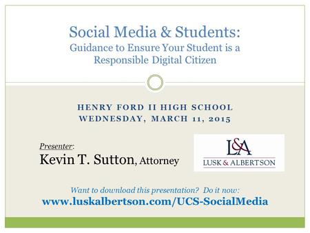 HENRY FORD II HIGH SCHOOL WEDNESDAY, MARCH 11, 2015 Social Media & Students: Guidance to Ensure Your Student is a Responsible Digital Citizen Presenter:
