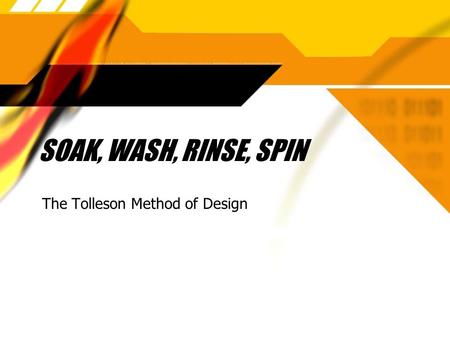 SOAK, WASH, RINSE, SPIN The Tolleson Method of Design.