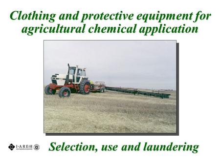 Selection, use and laundering Clothing and protective equipment for agricultural chemical application.