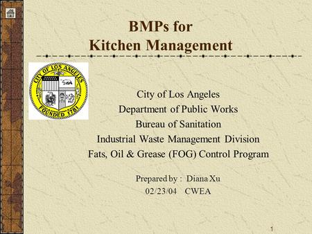 1 BMPs for Kitchen Management City of Los Angeles Department of Public Works Bureau of Sanitation Industrial Waste Management Division Fats, Oil & Grease.