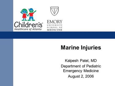 Marine Injuries Kalpesh Patel, MD Department of Pediatric Emergency Medicine August 2, 2006.