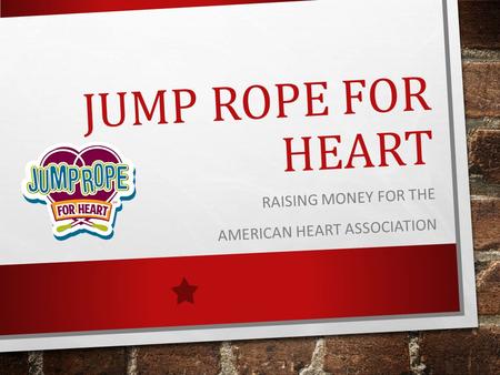 JUMP ROPE FOR HEART RAISING MONEY FOR THE AMERICAN HEART ASSOCIATION.