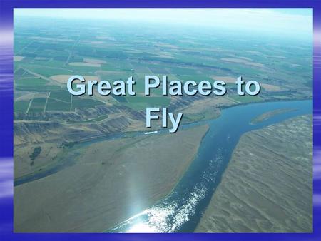 Great Places to Fly. Tieton State Airport A Great Place to Kayak.