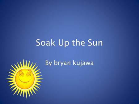 Soak Up the Sun By bryan kujawa. Source: Community Science Action Guides.