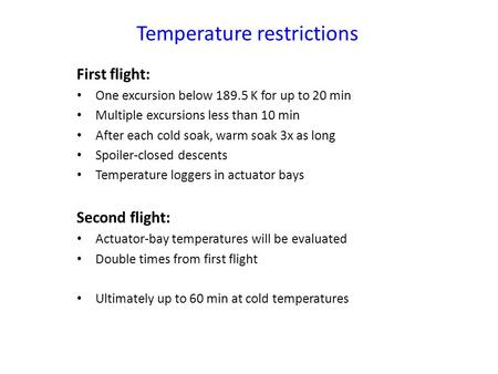 Temperature restrictions First flight: One excursion below 189.5 K for up to 20 min Multiple excursions less than 10 min After each cold soak, warm soak.