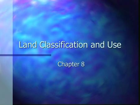 Land Classification and Use Chapter 8 Land is more than soil n Natural and artificial characteristics of an area to be used for agricultural or other.