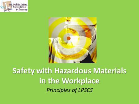 Safety with Hazardous Materials in the Workplace Principles of LPSCS.