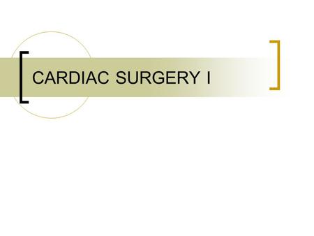 CARDIAC SURGERY I. Outline Heart A & P CAD Open Heart Diagnostics Anesthesia and Medications on Field Open Heart Patient Preparation Supplies, Instrumentation,