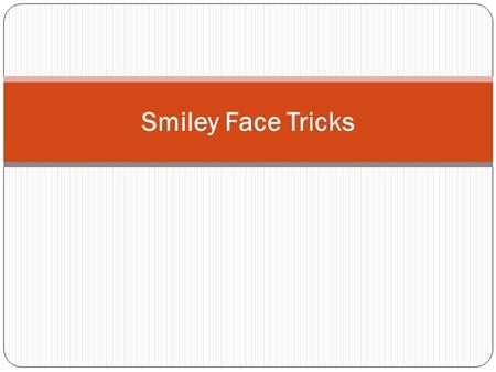 Smiley Face Tricks. 1. Hyphenated Modifiers Connecting two or more adjectives or adverbs together with a hyphen Lends an air of originality and sophistication.