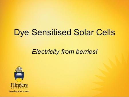 Dye Sensitised Solar Cells Electricity from berries!