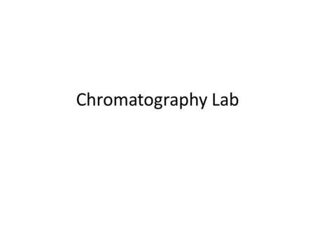 Chromatography Lab. Chromatography The separation of components of a mixture. Paper Chromatography consists of placing a spot of color from something.